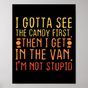 I Gotta See The Candy First. I'm Not Stupid Creepy Poster