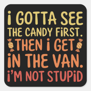 I Gotta See The Candy First I'm Not Stupid Creepy  Square Sticker