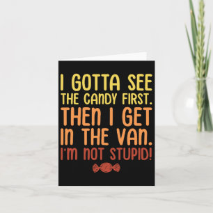 I Gotta See The Candy First. I'm Not Stupid. Hallo Card