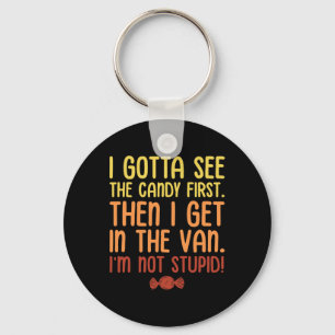 I Gotta See The Candy First. I'm Not Stupid. Hallo Key Ring