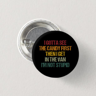 I Gotta See The Candy First Then I Get In The Van 3 Cm Round Badge