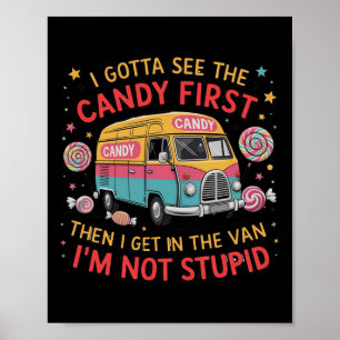 I Gotta See The Candy First Then I Get In The Van Poster