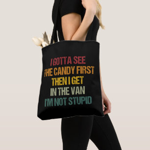 I Gotta See The Candy First Then I Get In The Van Tote Bag