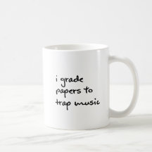 I Grade Papers to Trap Music Mug