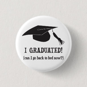 I Graduated!  Can I go back to bed now? 3 Cm Round Badge