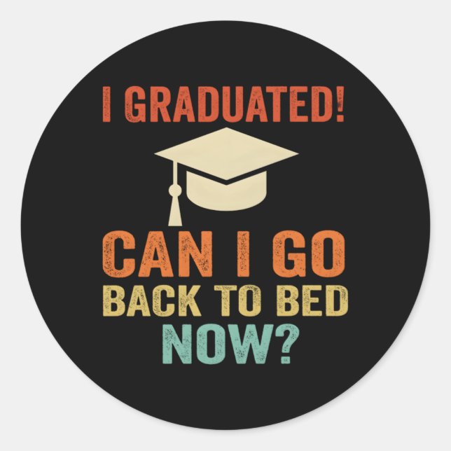 I Graduated Can I Go Back To Bed Now Classic Round Sticker (Front)