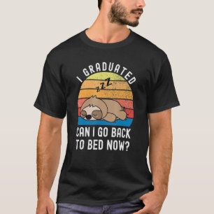 I Graduated Can I Go Back To Bed Now Cute Sloth Gr T-Shirt