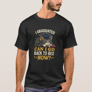 I Graduated Can I Go Back To Bed Now Funny Cat T-Shirt