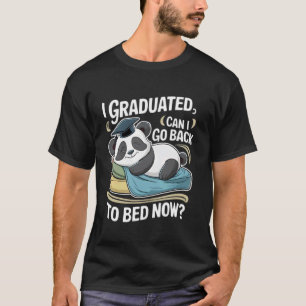 I Graduated Can I Go Back To Bed Now Funny Graduat T-Shirt