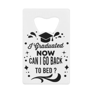 I Graduated Can I Go Back To Bed Now Graduation