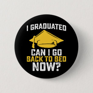 I Graduated Can I Go Back To Bed Now Graduation 6 Cm Round Badge