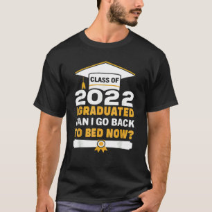 I Graduated Can I Go Back To Bed Now Graduation Bo T-Shirt