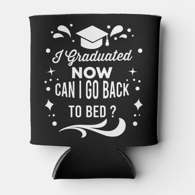 I Graduated Can I Go Back To Bed Now Graduation Cooler (Front)