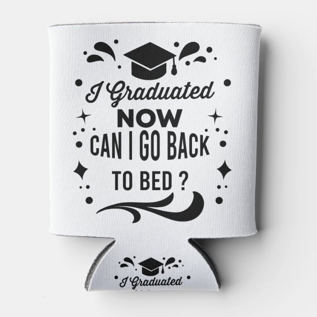 I Graduated Can I Go Back To Bed Now Graduation Cooler (Front)