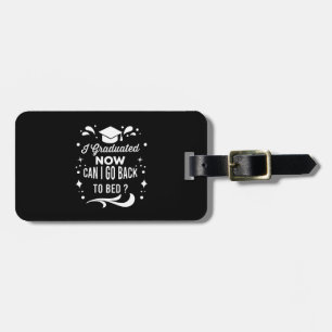 I Graduated Can I Go Back To Bed Now Graduation Luggage Tag