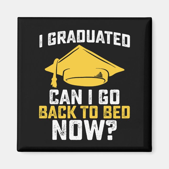 I Graduated Can I Go Back To Bed Now Graduation Magnet (Front)