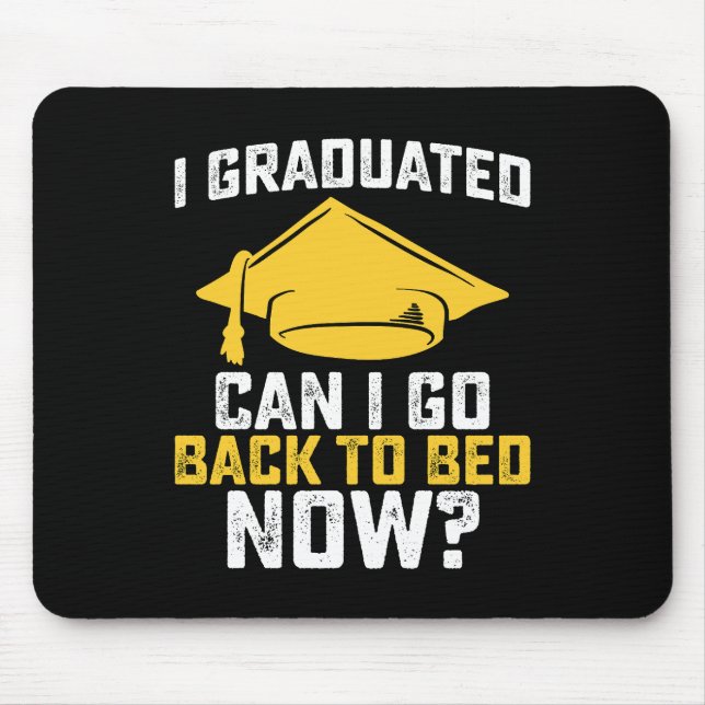 I Graduated Can I Go Back To Bed Now Graduation Mouse Mat (Front)