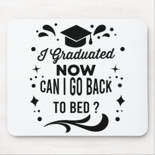 I Graduated Can I Go Back To Bed Now Graduation Mouse Mat