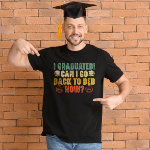 I Graduated Can I Go Back To Bed Now Graduation T-Shirt
