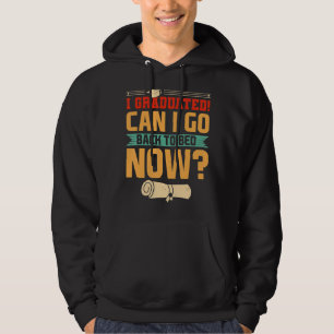 I Graduated Can I Go Back To Bed Now Hoodie