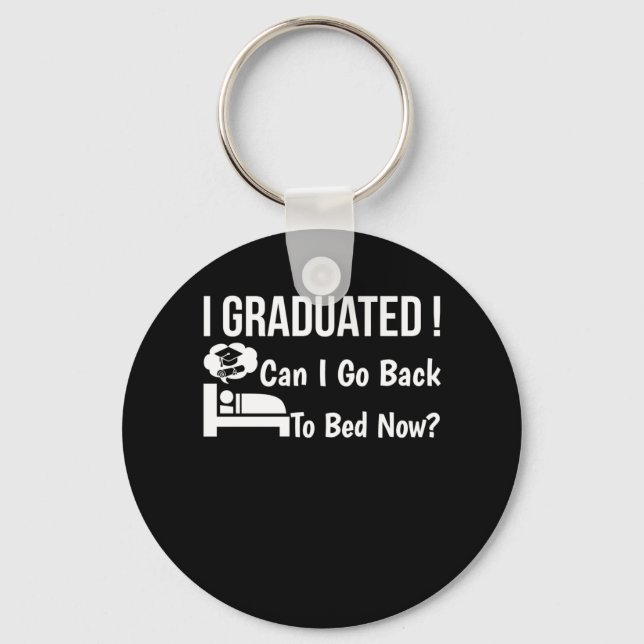I Graduated Can I Go Back To Bed Now Key Ring (Front)