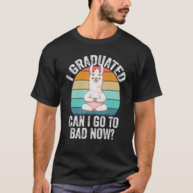 I Graduated Can I Go Back To Bed Now  Lama Graduat T-Shirt (Front)