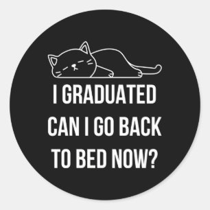 I Graduated Can I Go Back To Bed Now Lazy Cat Slee Classic Round Sticker