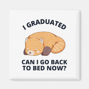 I Graduated Can I Go Back to Bed Now Magnet