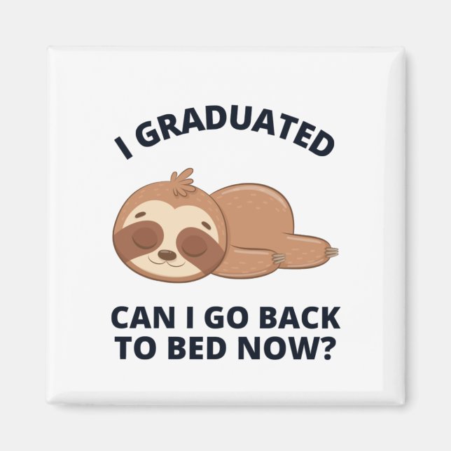 I Graduated Can I Go Back to Bed Now  Magnet (Front)