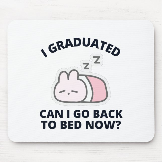 I Graduated Can I Go Back to Bed Now  Mouse Mat (Front)