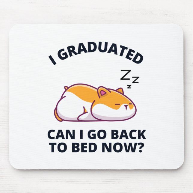 I Graduated Can I Go Back to Bed Now  Mouse Mat (Front)
