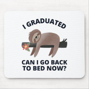 I Graduated Can I Go Back to Bed Now Mouse Mat