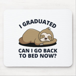 I Graduated Can I Go Back to Bed Now  Mouse Mat