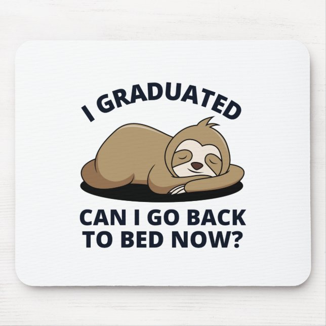 I Graduated Can I Go Back to Bed Now  Mouse Mat (Front)