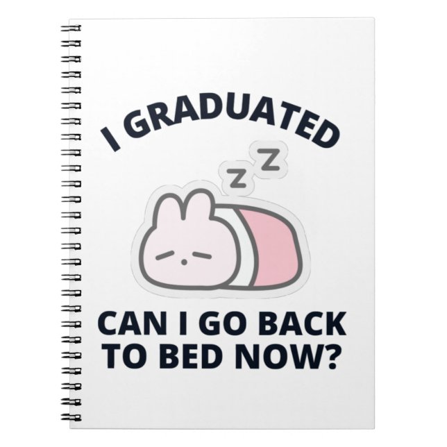 I Graduated Can I Go Back to Bed Now  Notebook (Front)