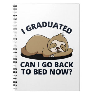 I Graduated Can I Go Back to Bed Now Notebook