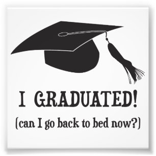 I Graduated!  Can I go back to bed now? Photo Print