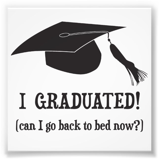 I Graduated!  Can I go back to bed now? Photo Print (Front)