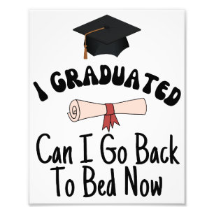 I graduated can I go back to bed now Photo Print