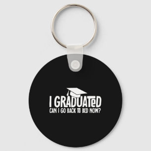 I Graduated Can I Go Back to Bed Now School Gradua Key Ring