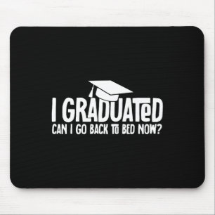 I Graduated Can I Go Back to Bed Now School Gradua Mouse Mat