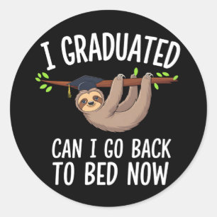 I Graduated Can I Go Back To Bed Now Sloth Classic Round Sticker