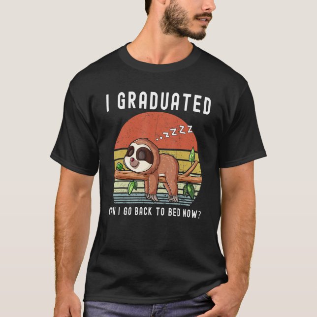 I Graduated Can I Go Back To Bed Now   Sloth Gradu T-Shirt (Front)