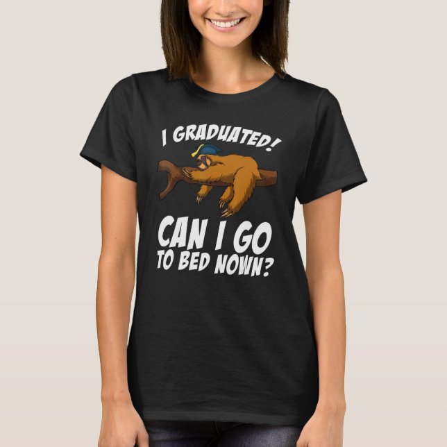 I Graduated Can I Go Back To Bed Now Sloth Lazy Ch T-Shirt (Front)