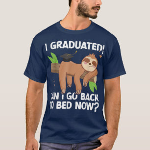 I Graduated Can I Go Back To Bed Now Sloth Lazy Sl T-Shirt