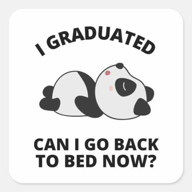 I Graduated Can I Go Back to Bed Now  Square Sticker (Front)