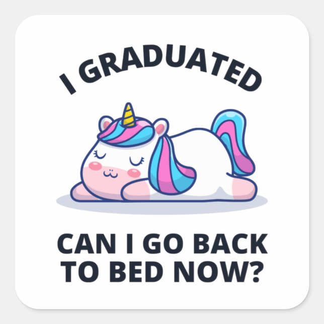 I Graduated Can I Go Back to Bed Now   Square Sticker (Front)