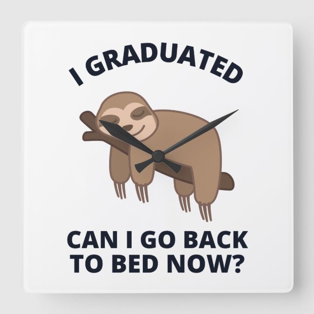 I Graduated Can I Go Back to Bed Now  Square Wall Clock (Front)