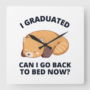 I Graduated Can I Go Back to Bed Now Square Wall Clock