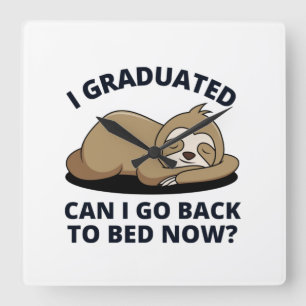 I Graduated Can I Go Back to Bed Now  Square Wall Clock